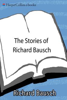 The Stories of Richard Bausch, Richard Bausch