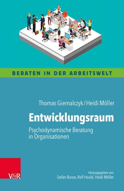 Entwicklungsraum: Psychodynamische Beratung in Organisationen, Heidi Möller, Thomas Giernalczyk