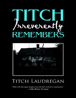 Titch Irreverently Remembers, Titch Laudrigan