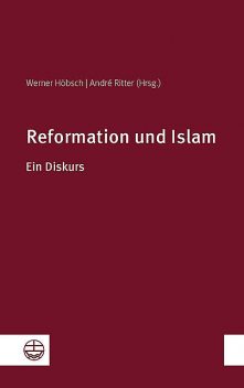 Reformation und Islam, André Ritter, Werner Höbsch