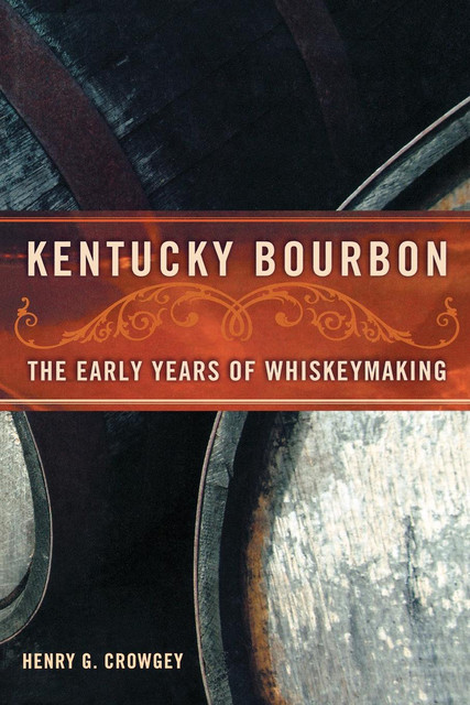 Kentucky Bourbon, Henry G.Crowgey
