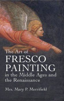 The Art of Fresco Painting in the Middle Ages and the Renaissance, 