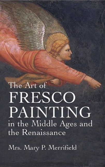 The Art of Fresco Painting in the Middle Ages and the Renaissance, 