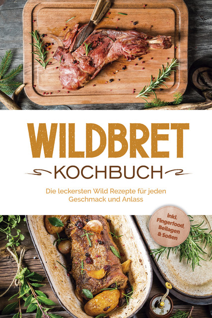 Wildbret Kochbuch: Die leckersten Wild Rezepte für jeden Geschmack und Anlass – inkl. Fingerfood, Beilagen & Soßen, Konstantin Lambertus