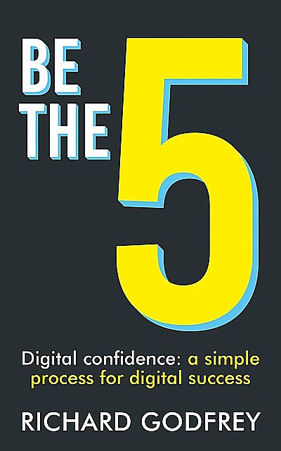 Be The 5: Digital confidence, Richard Godfrey
