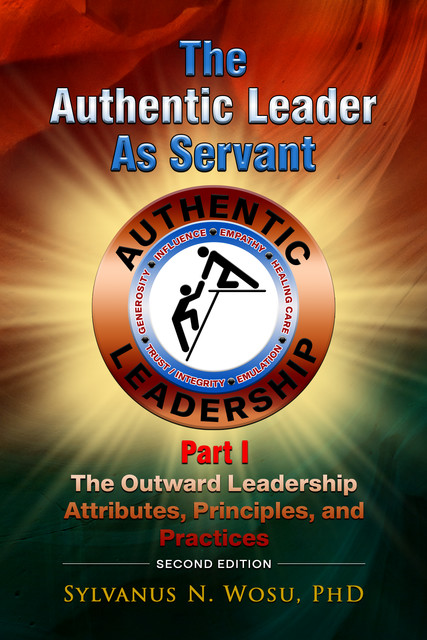 The Authentic Leader as Servant Part I, Ph.D., Sylvanus N. Wosu