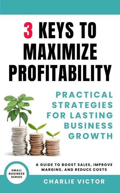 3 Keys to Maximize Profitability, Charlie Victor