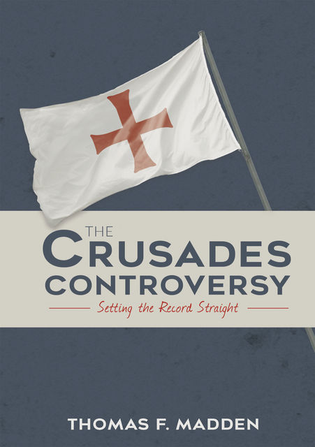 The Crusades Controversy, Thomas F. Madden