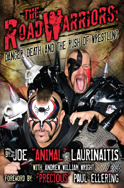 The Road Warriors: Danger, Death and the Rush of Wrestling, Andrew William Wright, Joe “Animal” Laurinaitis