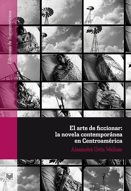 El arte de ficcionar: la novela contemporánea en Centroamérica, Alexandra Ortiz Wallner