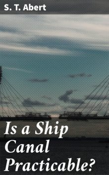 Is a Ship Canal Practicable, S.T. Abert