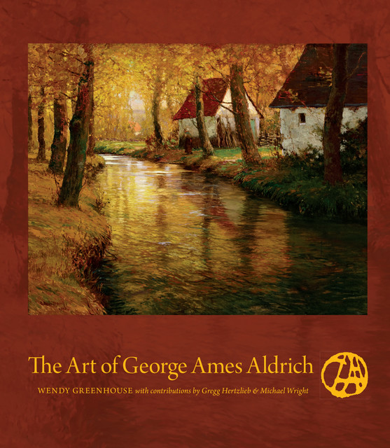 The Art of George Ames Aldrich, Gregg Hertzlieb, Michael Wright, Wendy Greenhouse
