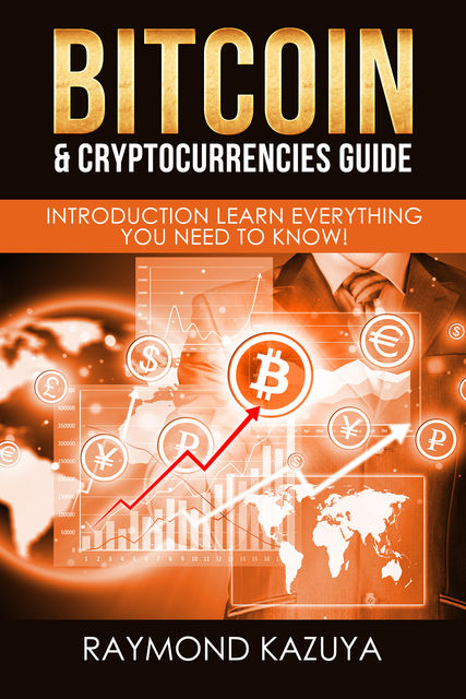 Bitcoin & Cryptocurrencies Guide, Raymond Kazyua