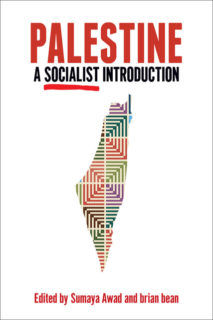Palestine: A Socialist Introduction, Sumaya Awad, brian bean