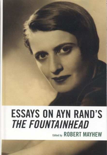 Essays on Ayn Rand's The Fountainhead, Robert Mayhew