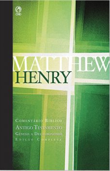 Comentário Bíblico – Antigo Testamento Volume 1, Matthew Henry