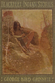 Blackfeet Indian Stories, George Bird Grinnell