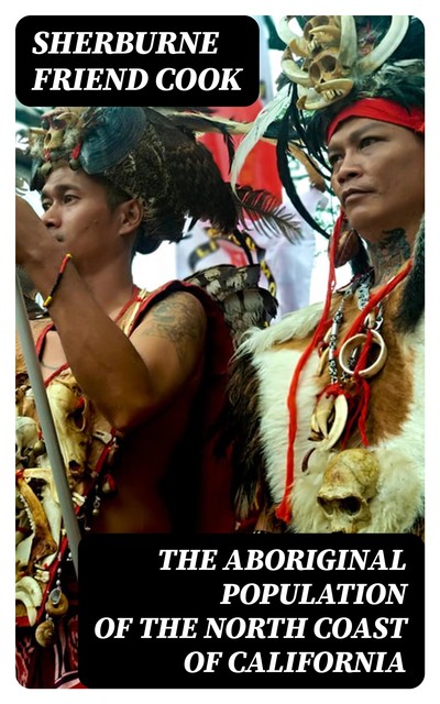 The Aboriginal Population of the North Coast of California, Sherburne Friend Cook