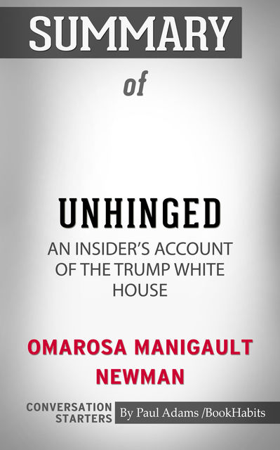 Summary of Unhinged: An Insider's Account of the Trump White House, Paul Adams