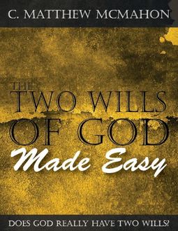 The Two Wills of God Made Easy, C.Matthew McMahon