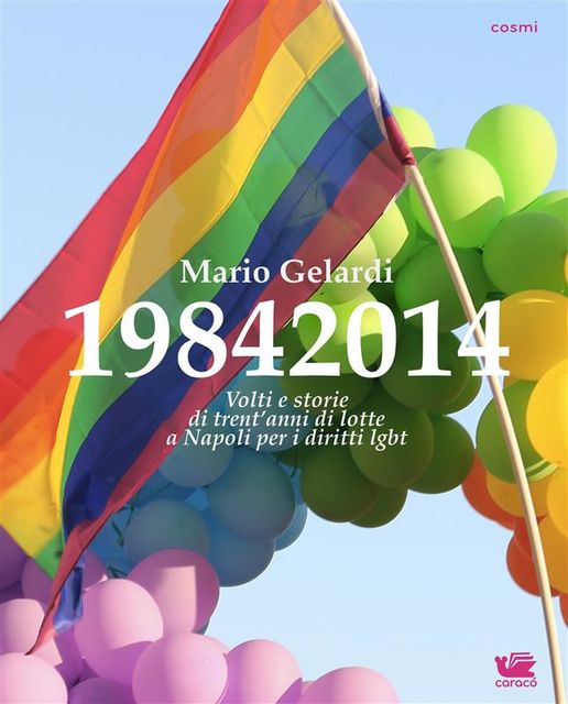 19842014. Volti e storie di 30 anni di lotte a Napoli per i diritti lgbt, Mario Gelardi