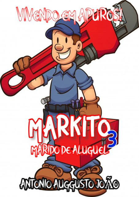 Markito – Marido De Aluguel – Volume 3, Antonio Auggusto JoÃo