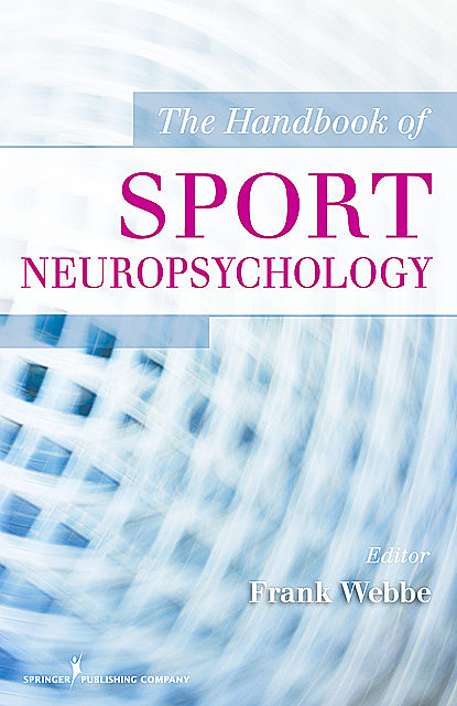 The Handbook of Sport Neuropsychology, Frank M. Webbe