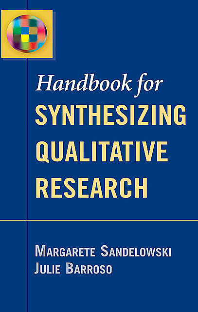 Handbook for Synthesizing Qualitative Research, APRN, RN, FAAN, ANP, Julie Barroso, Margarete Sandelowski