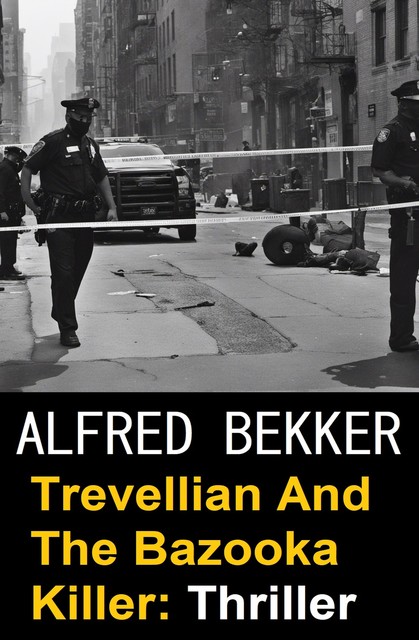 Trevellian And The Bazooka Killer: Thriller, Alfred Bekker