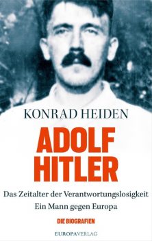 Adolf Hitler: Das Zeitalter der Verantwortungslosigkeit, Konrad Heiden