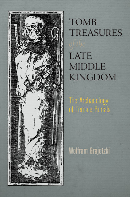 Tomb Treasures of the Late Middle Kingdom, Wolfram Grajetzki