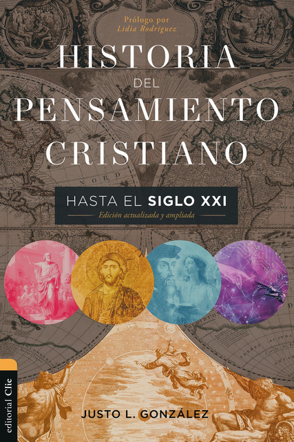 Historia del pensamiento cristiano hasta el siglo XXI: Edición actualizada y ampliada, Justo L. González