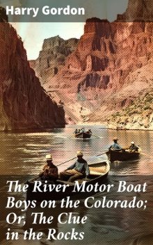 The River Motor Boat Boys on the Colorado The Clue in the Rocks, Harry Gordon