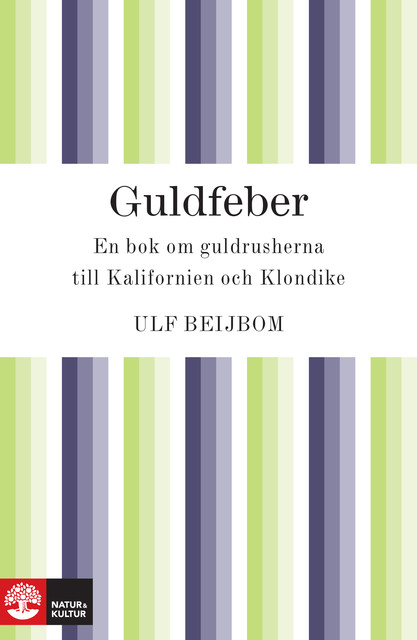 Guldfeber: en bok om guldrusherna till Kalifornien och Klondike, Ulf Beijbom