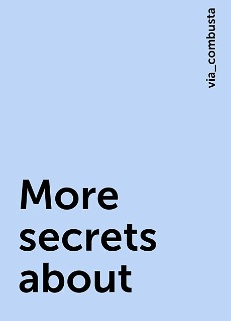 More secrets about, via_combusta