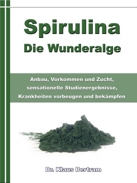 Spirulina – Die Wunderalge, Klaus Bertram