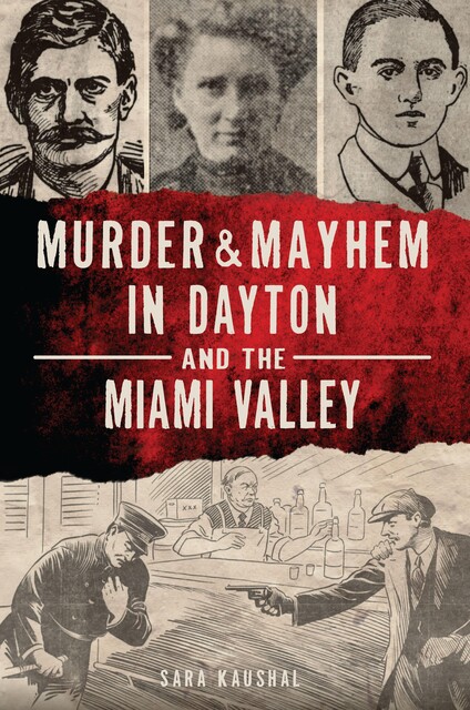 Murder & Mayhem in Dayton and the Miami Valley, Sara Kaushal