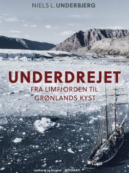Underdrejet. Fra Limfjorden til Grønlands kyst, Niels L. Underbjerg