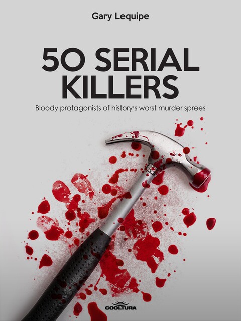 50 SERIAL KILLERS, Gary Lequipe
