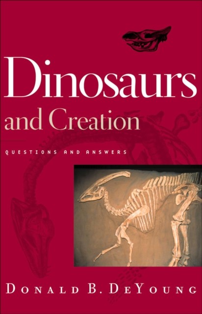 Dinosaurs and Creation, Donald DeYoung