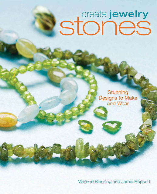 Create Jewelry: Stones, Jaime Hogsett, Marlene Blessing
