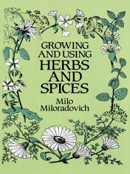 Growing and Using Herbs and Spices, Milo Miloradovich