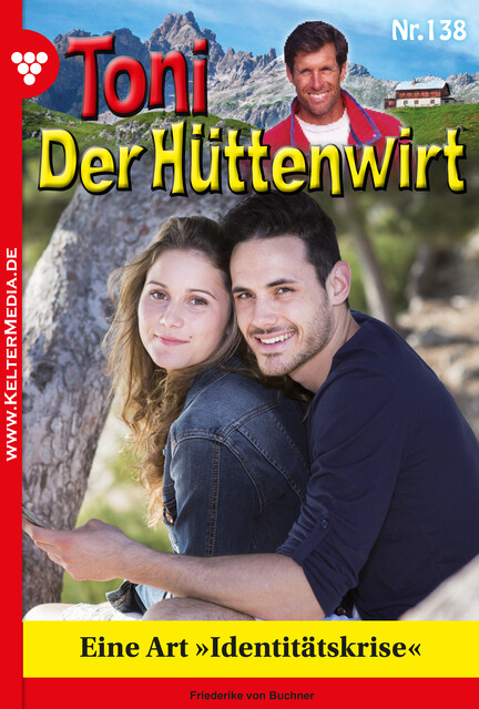 Toni der Hüttenwirt 138 – Heimatroman, Friederike von Buchner