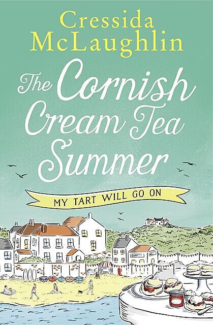 The Cornish Cream Tea Summer: Part Three – My Tart Will Go On, Cressida McLaughlin