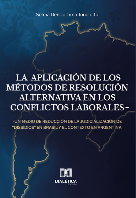 La aplicación de los métodos de resolución alternativa en los conflictos laborales, Selma Denize Lima Tonelotto