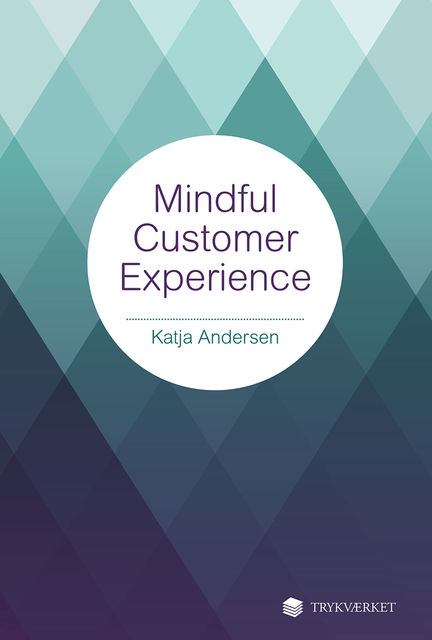 Mindful Customer Experience, Katja Andersen