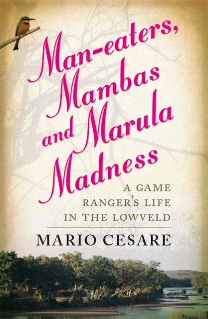 Man-Eaters, Mambas And Marula Madness, Mario Cesare
