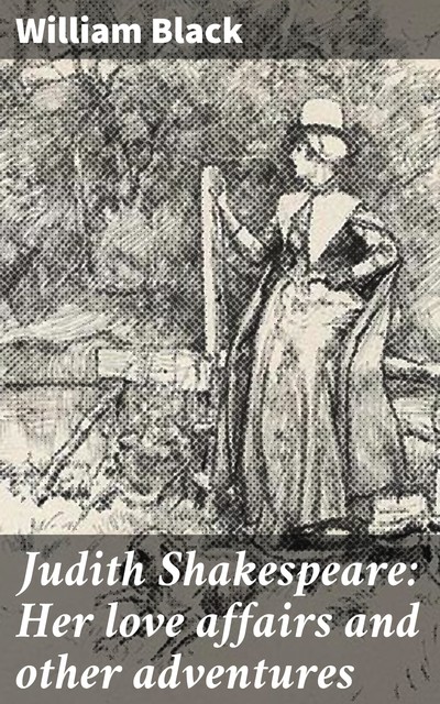 Judith Shakespeare: Her love affairs and other adventures, William Black