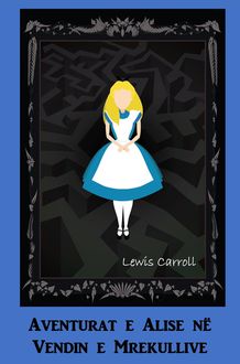 Aventurat e Alise në Vendin e Mrekullive, Lewis Carroll