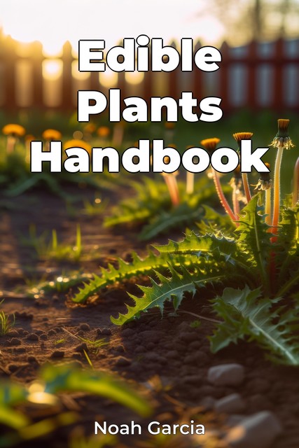 Edible Plants Handbook, Noah Garcia